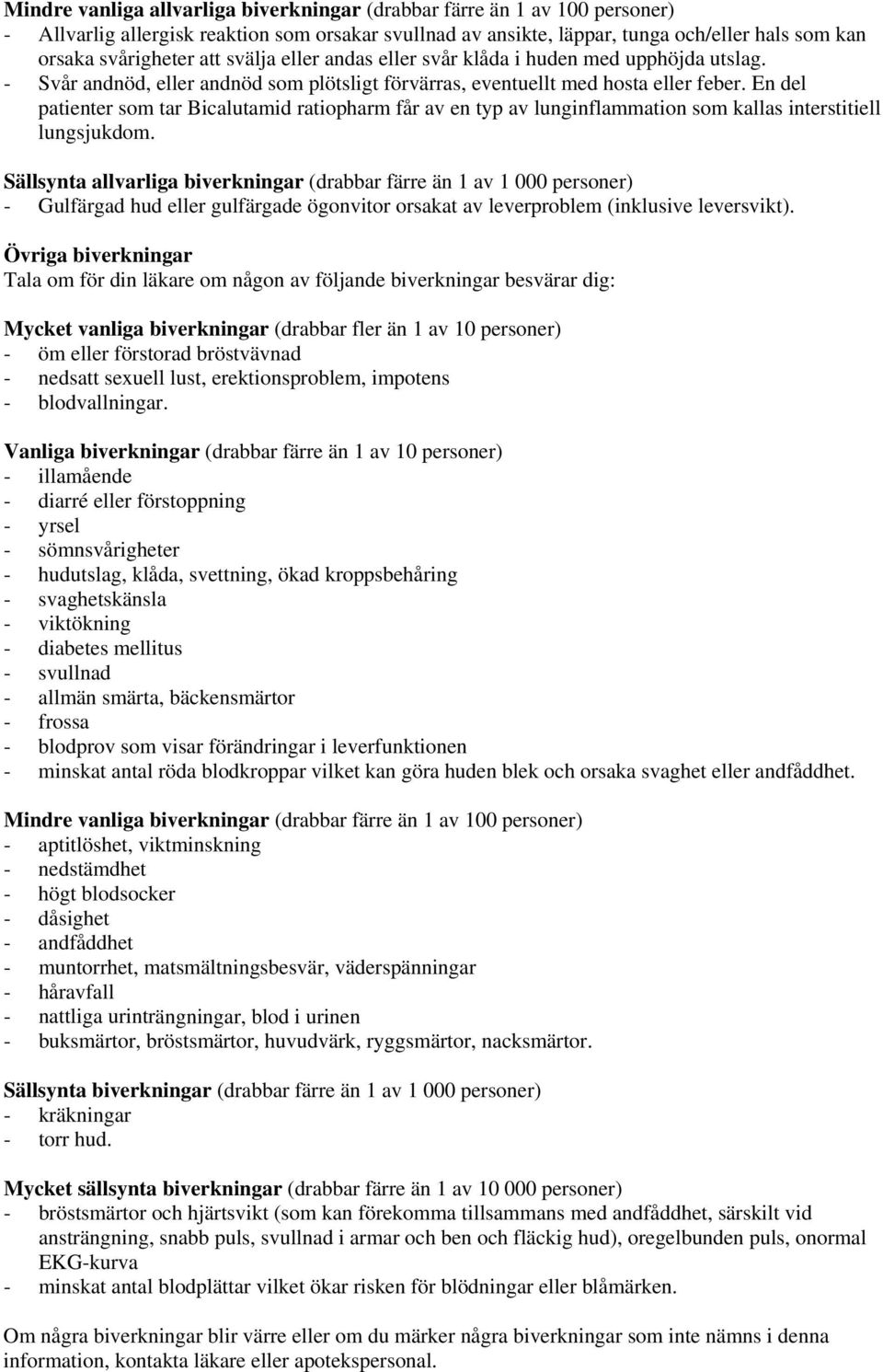 En del patienter som tar Bicalutamid ratiopharm får av en typ av lunginflammation som kallas interstitiell lungsjukdom.