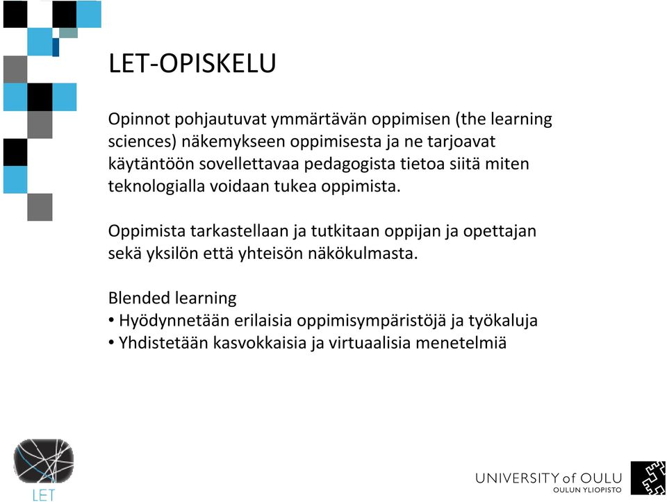 Oppimista tarkastellaan ja tutkitaan oppijan ja opettajan sekäyksilönettäyhteisönnäkökulmasta.