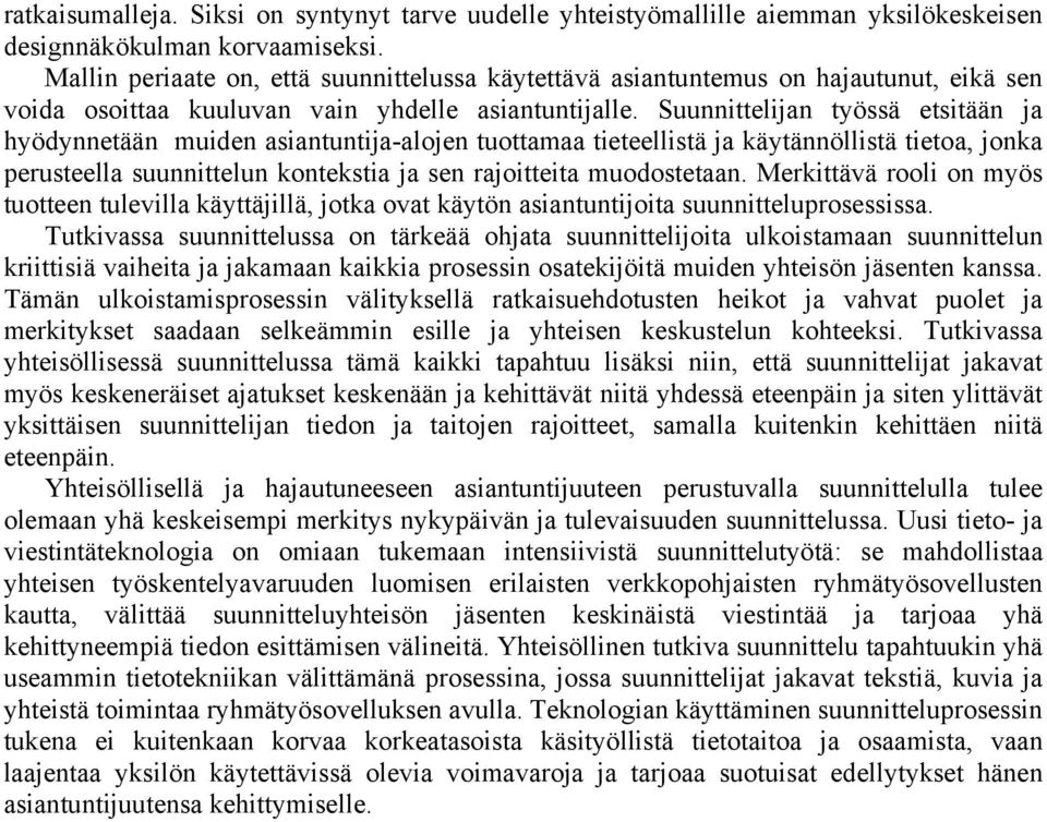 Suunnittelijan työssä etsitään ja hyödynnetään muiden asiantuntija-alojen tuottamaa tieteellistä ja käytännöllistä tietoa, jonka perusteella suunnittelun kontekstia ja sen rajoitteita muodostetaan.