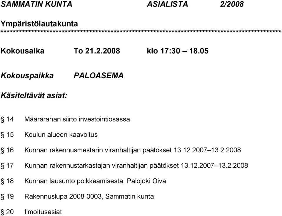 05 Kokouspaikka PALOASEMA Käsiteltävät asiat: 14 Määrärahan siirto investointiosassa 15 Koulun alueen kaavoitus 16 Kunnan