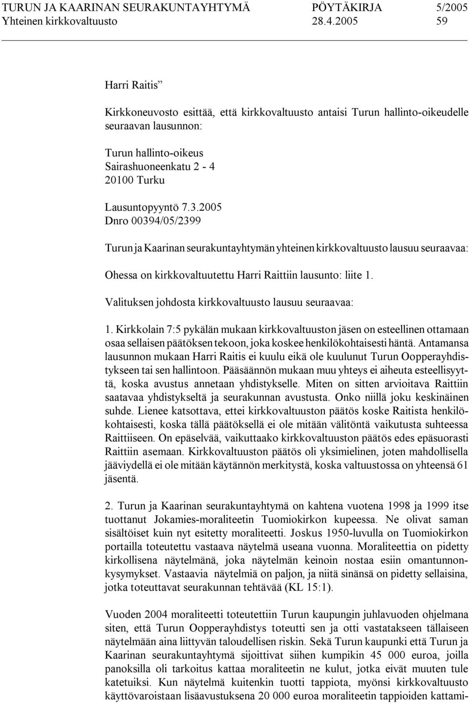 2005 Dnro 00394/05/2399 Turun ja Kaarinan seurakuntayhtymän yhteinen kirkkovaltuusto lausuu seuraavaa: Ohessa on kirkkovaltuutettu Harri Raittiin lausunto: liite 1.