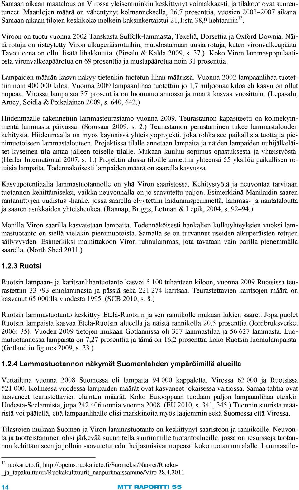 Näitä rotuja on risteytetty Viron alkuperäisrotuihin, muodostamaan uusia rotuja, kuten vironvalkeapäätä. Tavoitteena on ollut lisätä lihakkuutta. (Pirsalu & Kalda 2009, s. 37.