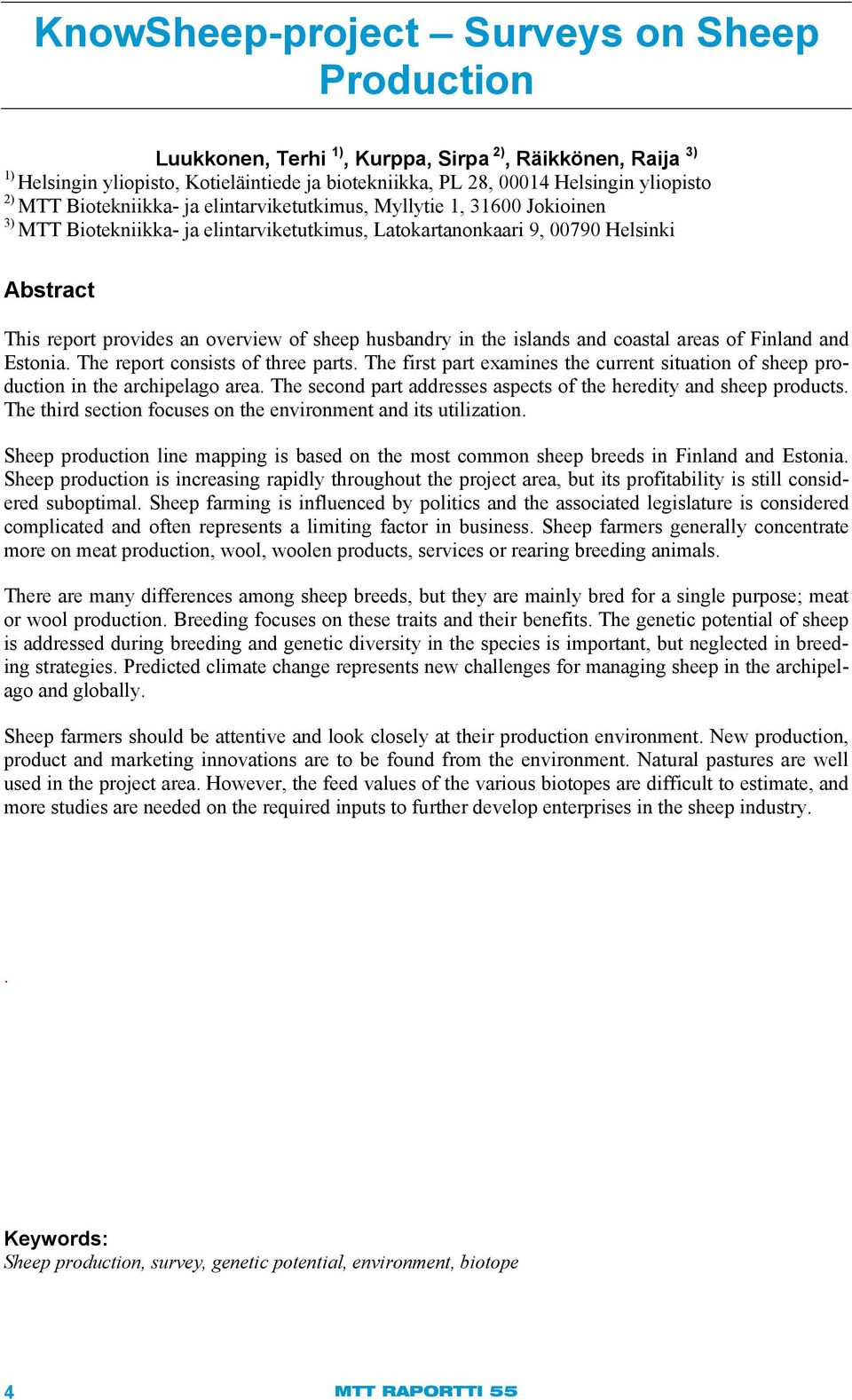 sheep husbandry in the islands and coastal areas of Finland and Estonia. The report consists of three parts. The first part examines the current situation of sheep production in the archipelago area.