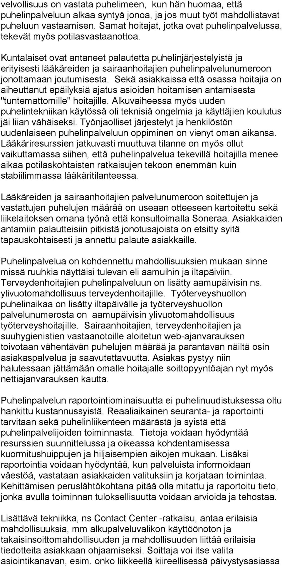 Kuntalaiset ovat antaneet palautetta puhelinjärjestelyistä ja erityisesti lääkäreiden ja sairaanhoitajien puhelinpalvelunumeroon jonottamaan joutumisesta.