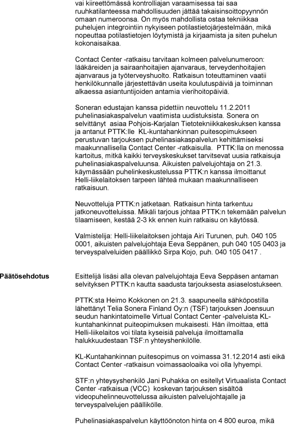 Contact Center -ratkaisu tarvitaan kolmeen palvelunumeroon: lääkäreiden ja sairaanhoitajien ajanvaraus, terveydenhoitajien ajanvaraus ja työterveyshuolto.