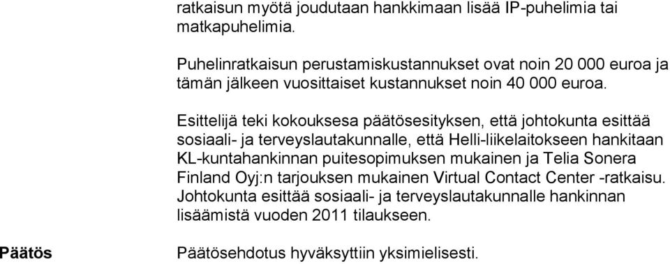 Esittelijä teki kokouksesa päätösesityksen, että johtokunta esittää sosiaali- ja terveyslautakunnalle, että Helli-liikelaitokseen hankitaan