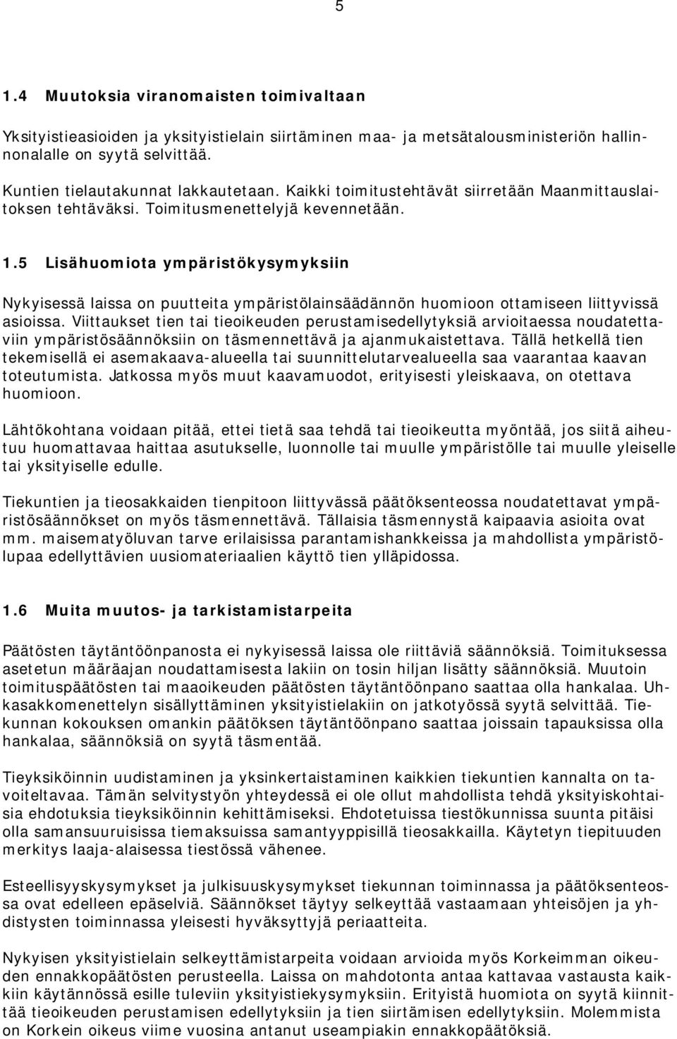 5 Lisähuomiota ympäristökysymyksiin Nykyisessä laissa on puutteita ympäristölainsäädännön huomioon ottamiseen liittyvissä asioissa.