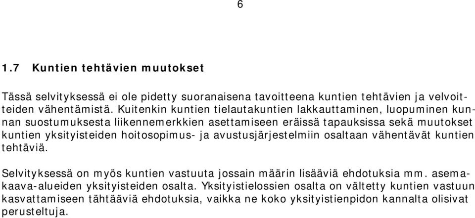 yksityisteiden hoitosopimus- ja avustusjärjestelmiin osaltaan vähentävät kuntien tehtäviä.