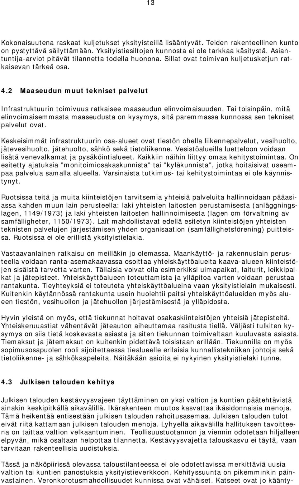 2 Maaseudun muut tekniset palvelut Infrastruktuurin toimivuus ratkaisee maaseudun elinvoimaisuuden.