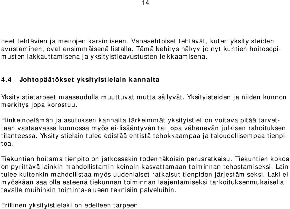 4 Johtopäätökset yksityistielain kannalta Yksityistietarpeet maaseudulla muuttuvat mutta säilyvät. Yksityisteiden ja niiden kunnon merkitys jopa korostuu.