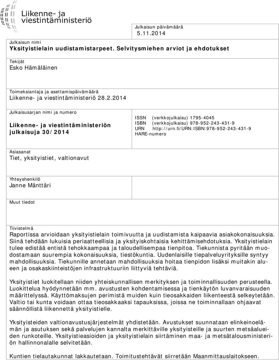 .2.2014 Julkaisusarjan nimi ja numero Liikenne- ja viestintäministeriön julkaisuja 30/2014 ISSN (verkkojulkaisu) 1795-4045 ISBN (verkkojulkaisu) 978-952-243-431-9 URN http://urn.