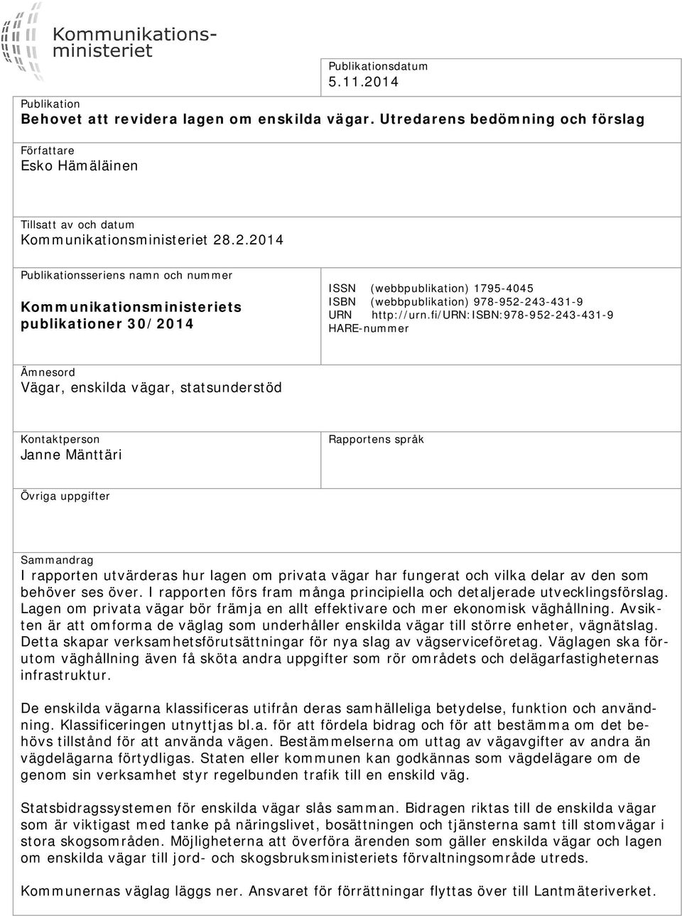 .2.2014 Publikationsseriens namn och nummer Kommunikationsministeriets publikationer 30/2014 ISSN (webbpublikation) 1795-4045 ISBN (webbpublikation) 978-952-243-431-9 URN http://urn.