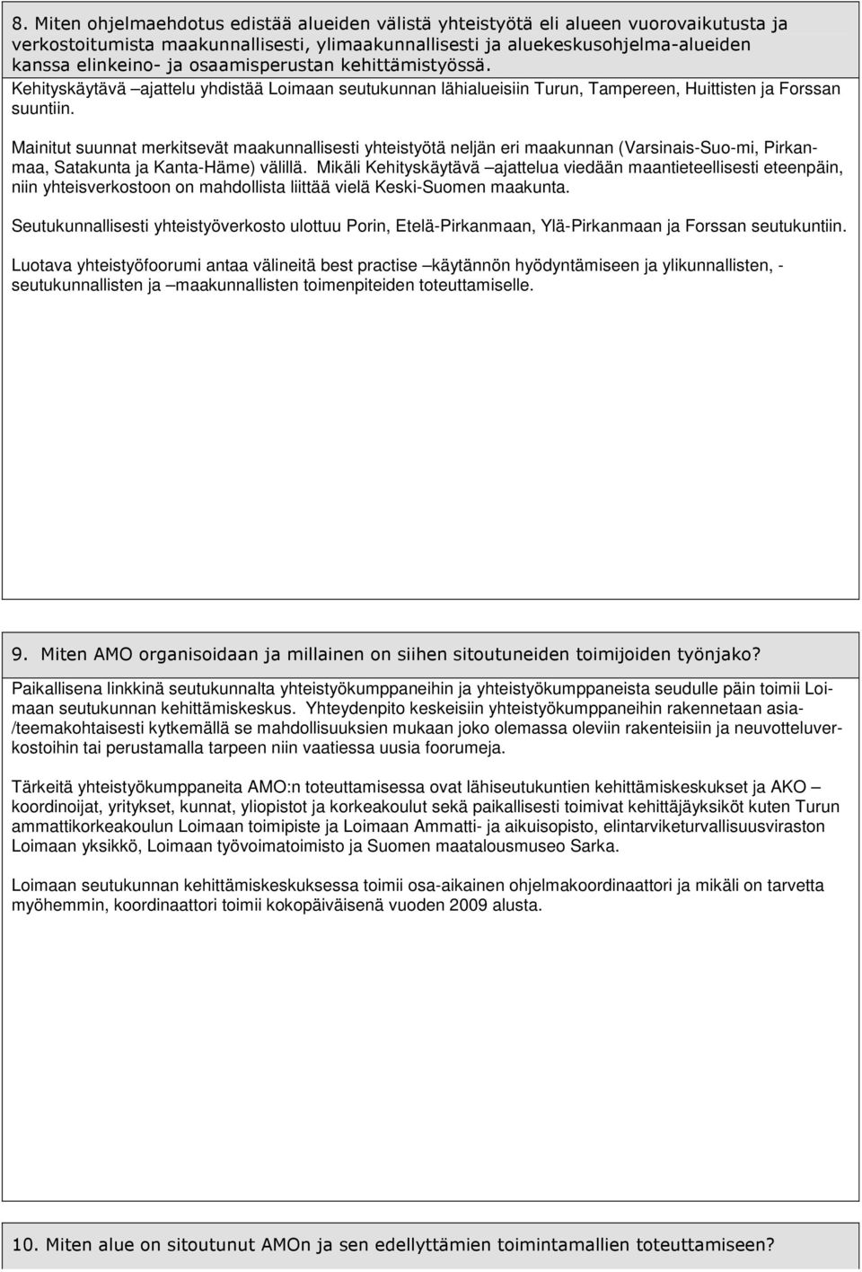 Mainitut suunnat merkitsevät maakunnallisesti yhteistyötä neljän eri maakunnan (Varsinais-Suo-mi, Pirkanmaa, Satakunta ja Kanta-Häme) välillä.