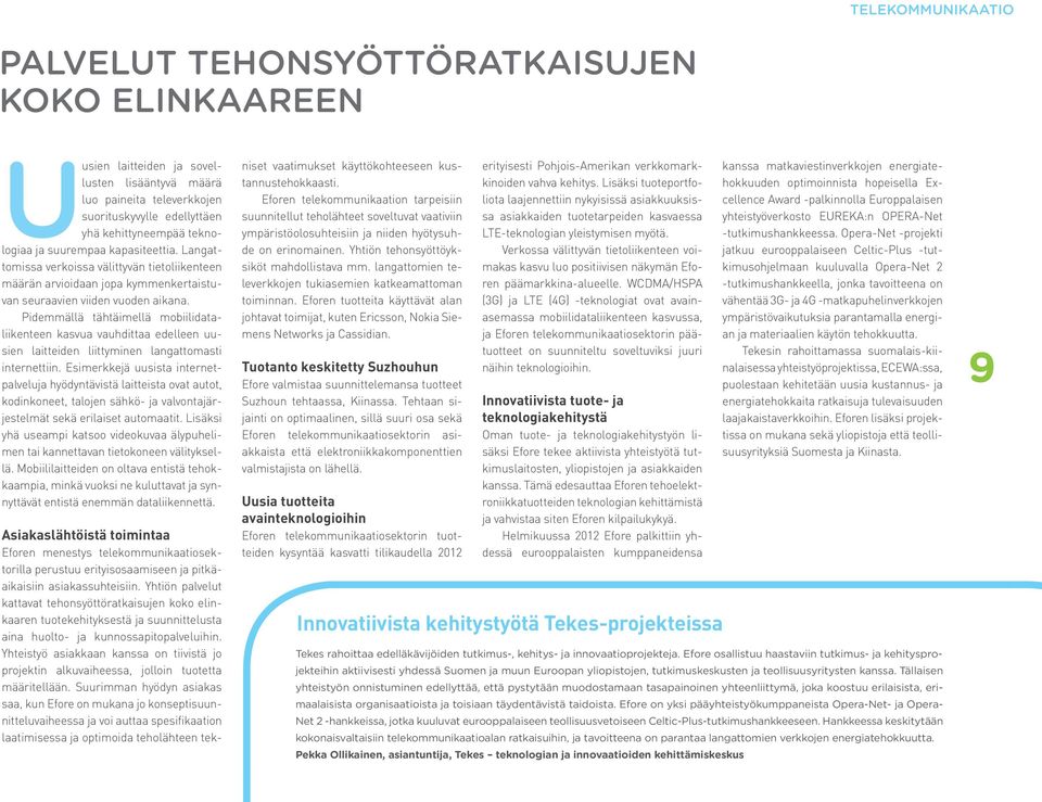 Pidemmällä tähtäimellä mobiilidataliikenteen kasvua vauhdittaa edelleen uusien laitteiden liittyminen langattomasti internettiin.