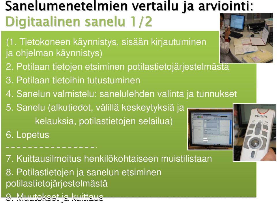 Potilaan tietoihin tutustuminen 4. Sanelun valmistelu: sanelulehden valinta ja tunnukset 5.