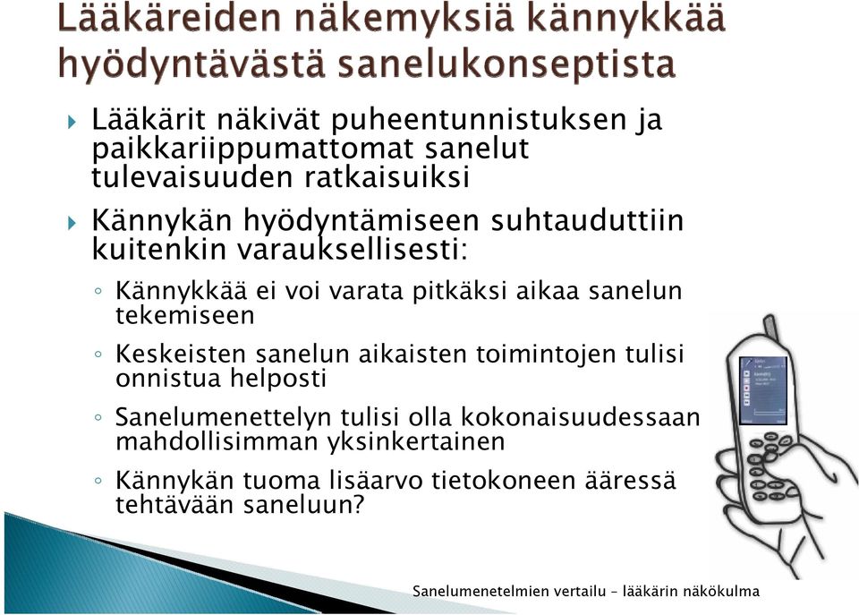 tekemiseen Keskeisten sanelun aikaisten toimintojen tulisi onnistua helposti Sanelumenettelyn tulisi olla