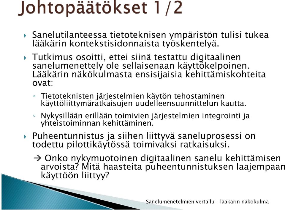 Lääkärin näkökulmasta ensisijaisia kehittämiskohteita ovat: Tietoteknisten järjestelmien käytön tehostaminen käyttöliittymäratkaisujen uudelleensuunnittelun kautta.