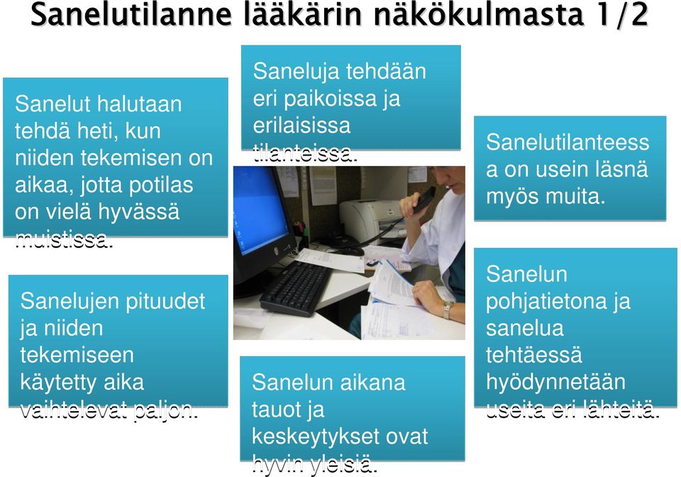 Saneluja tehdään eri paikoissa ja erilaisissa tilanteissa. Sanelun aikana tauot ja keskeytykset ovat hyvin yleisiä.