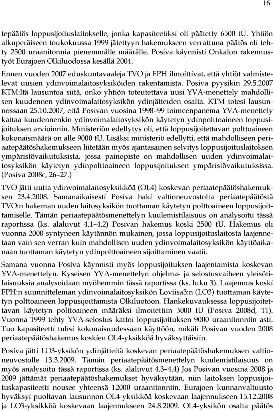 Posiva käynnisti Onkalon rakennustyöt Eurajoen Olkiluodossa kesällä 2004.