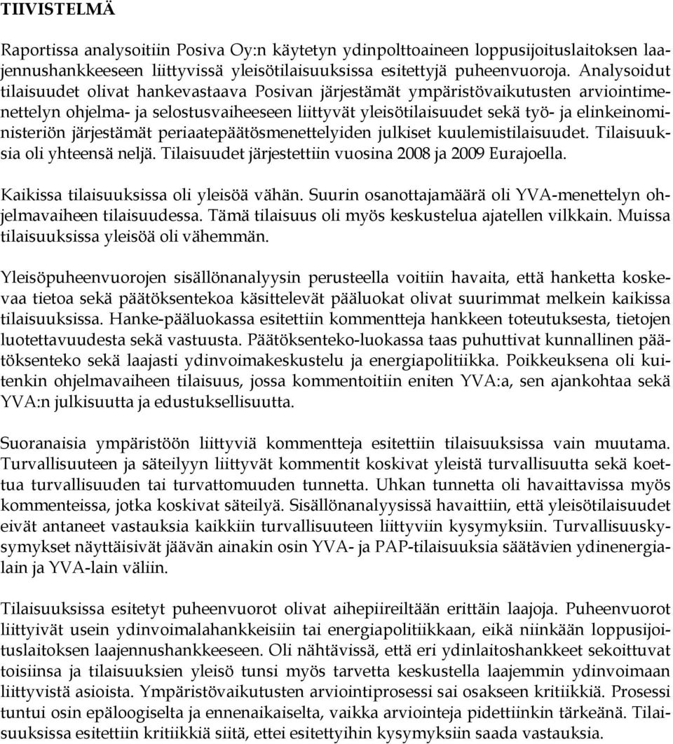 järjestämät periaatepäätösmenettelyiden julkiset kuulemistilaisuudet. Tilaisuuksia oli yhteensä neljä. Tilaisuudet järjestettiin vuosina 2008 ja 2009 Eurajoella.