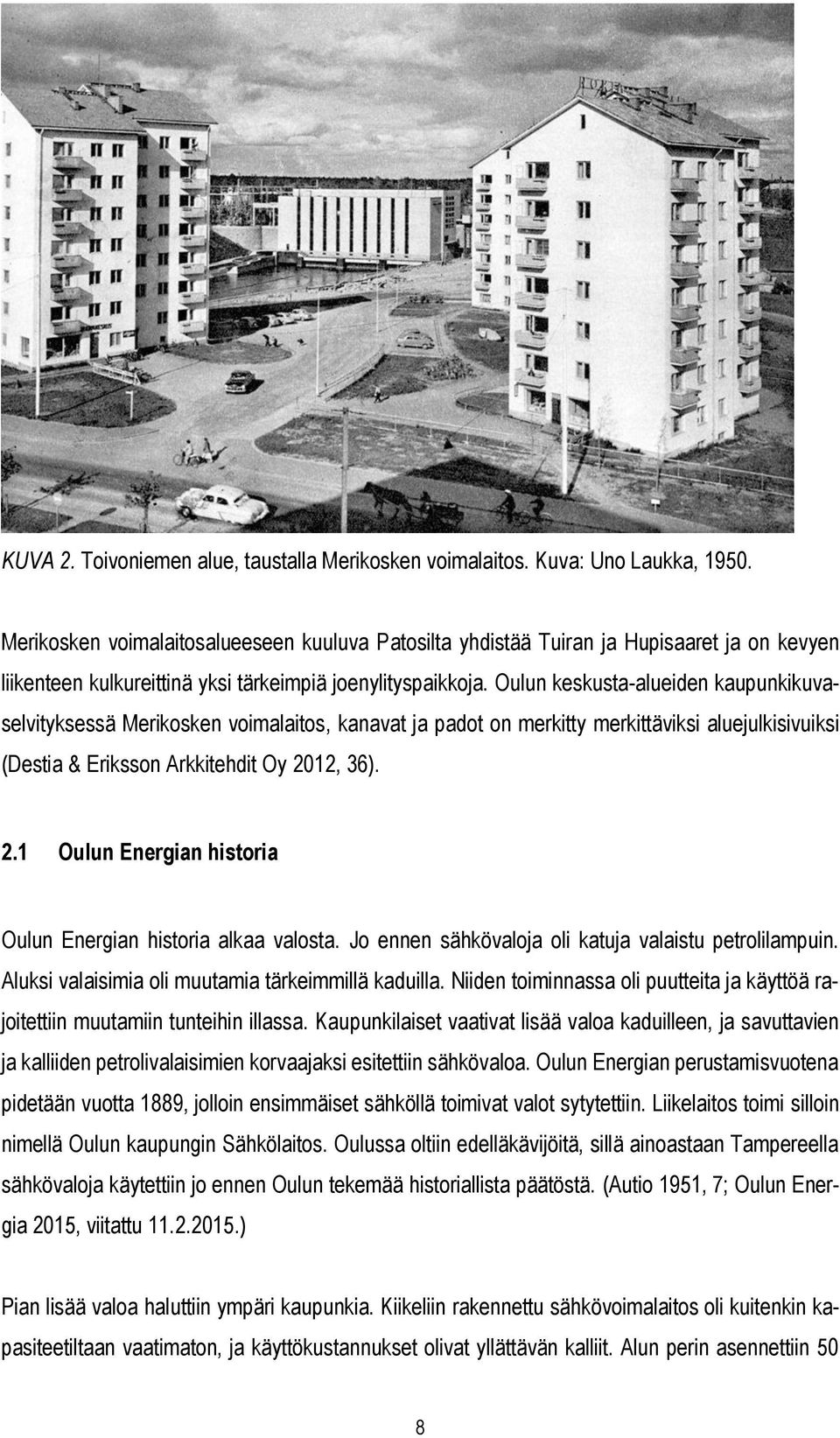 Oulun keskusta-alueiden kaupunkikuvaselvityksessä Merikosken voimalaitos, kanavat ja padot on merkitty merkittäviksi aluejulkisivuiksi (Destia & Eriksson Arkkitehdit Oy 20