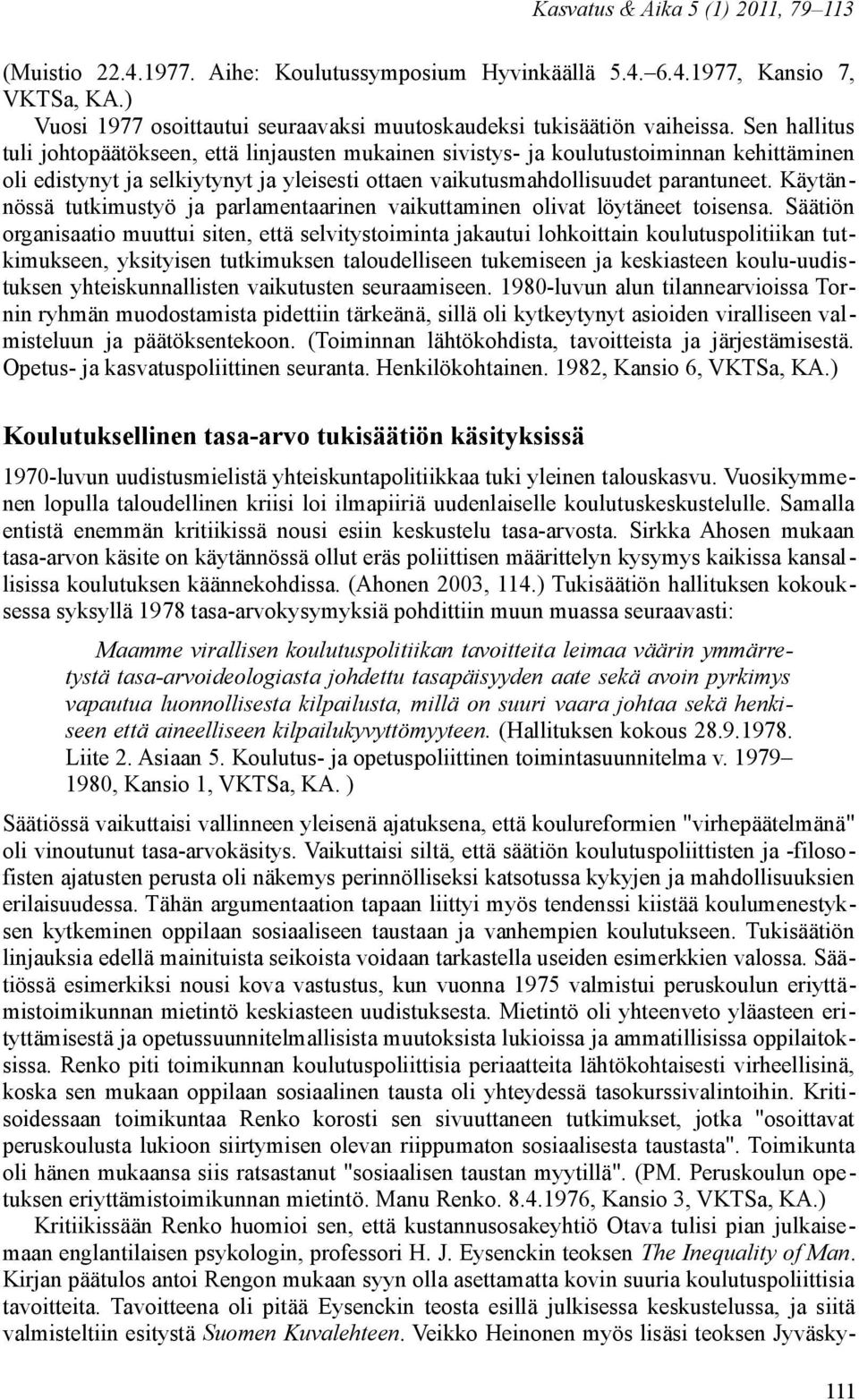 Käytännössä tutkimustyö ja parlamentaarinen vaikuttaminen olivat löytäneet toisensa.