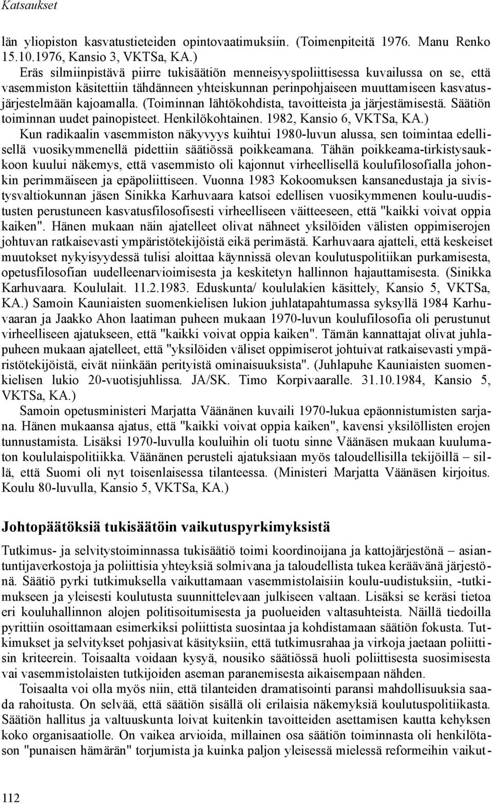 (Toiminnan lähtökohdista, tavoitteista ja järjestämisestä. Säätiön toiminnan uudet painopisteet. Henkilökohtainen. 1982, Kansio 6, VKTSa, KA.