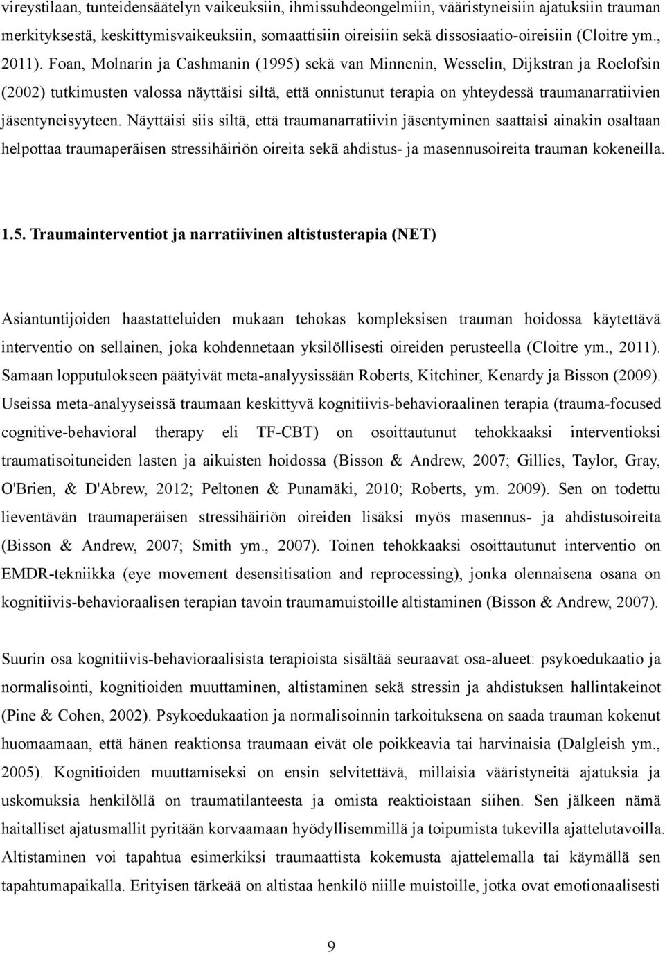 Foan, Molnarin ja Cashmanin (1995) sekä van Minnenin, Wesselin, Dijkstran ja Roelofsin (2002) tutkimusten valossa näyttäisi siltä, että onnistunut terapia on yhteydessä traumanarratiivien