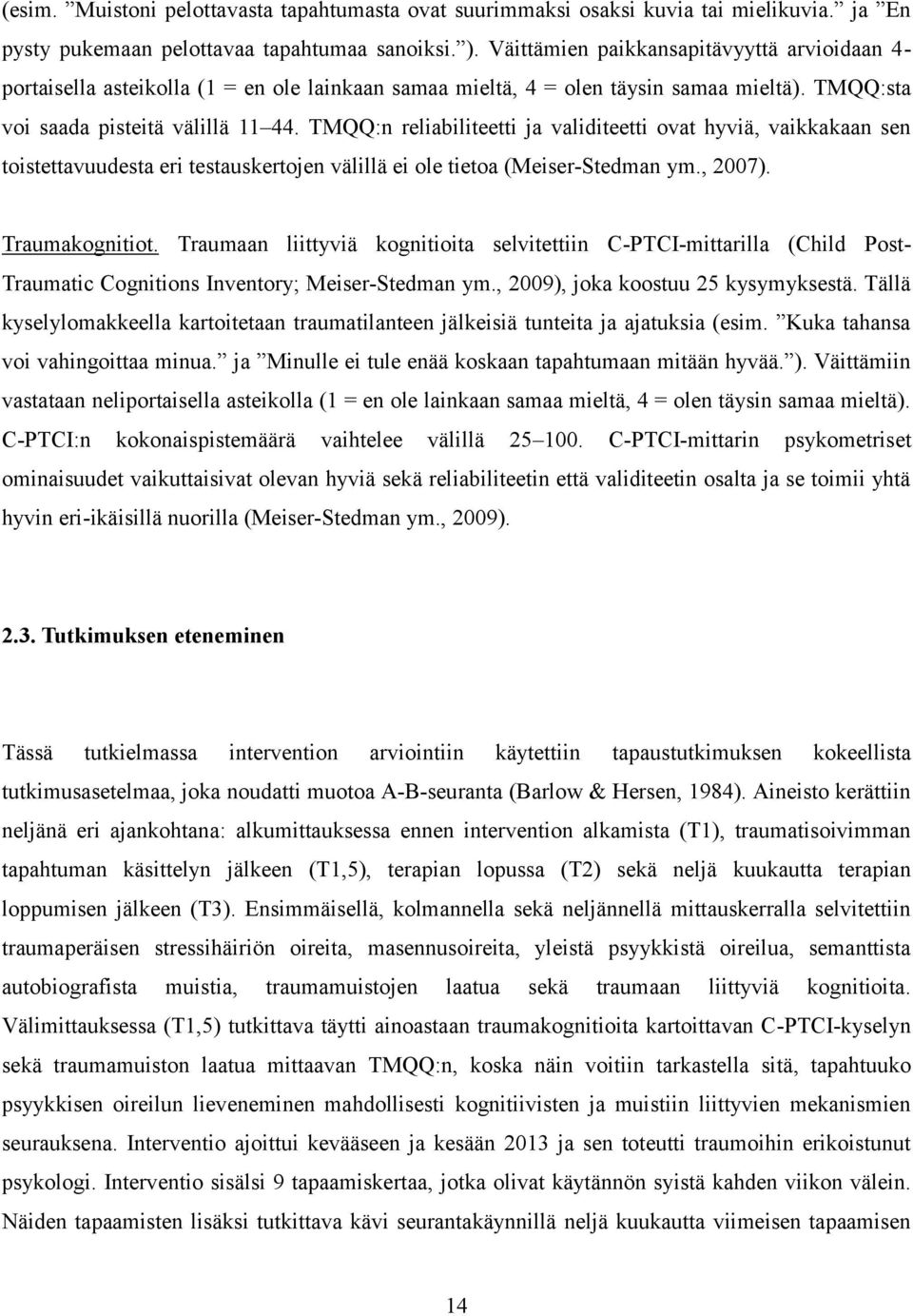 TMQQ:n reliabiliteetti ja validiteetti ovat hyviä, vaikkakaan sen toistettavuudesta eri testauskertojen välillä ei ole tietoa (Meiser-Stedman ym., 2007). Traumakognitiot.