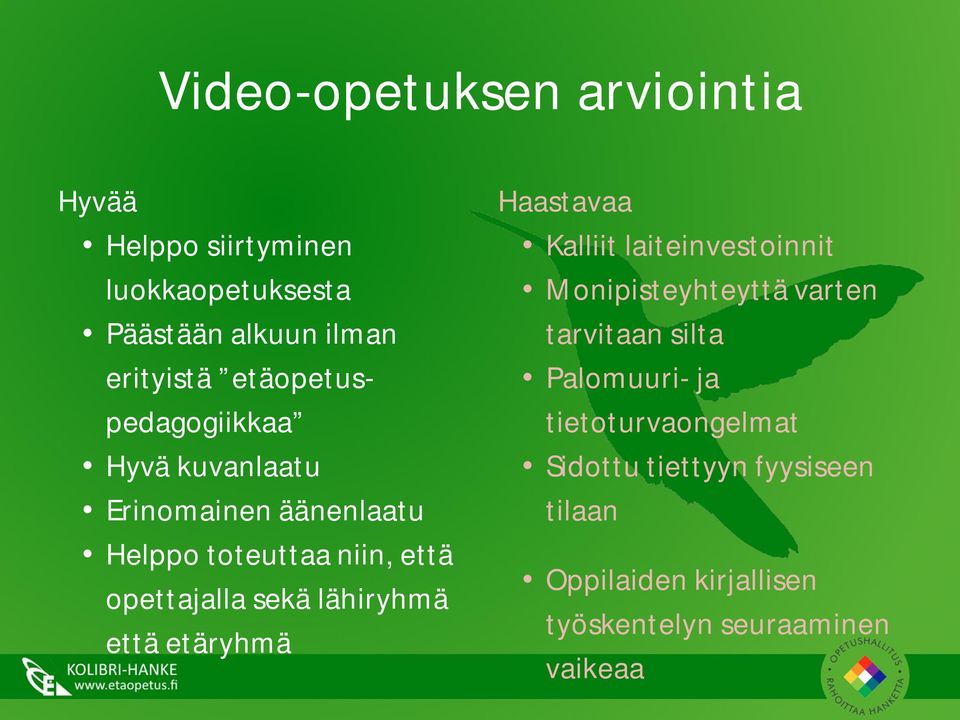 lähiryhmä että etäryhmä Haastavaa Kalliit laiteinvestoinnit Monipisteyhteyttä varten tarvitaan silta