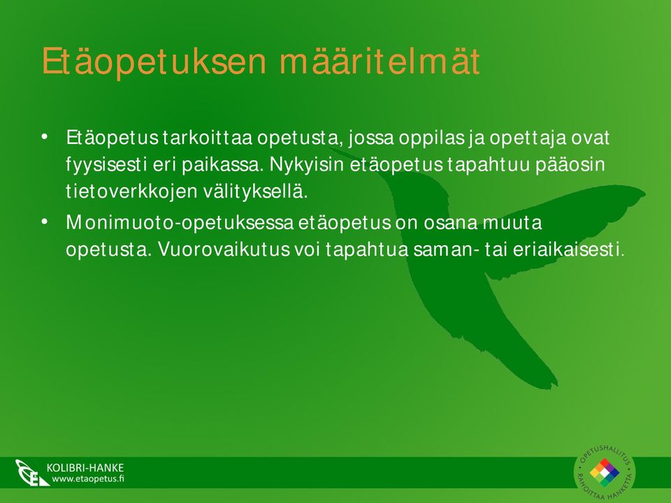 Nykyisin etäopetus tapahtuu pääosin tietoverkkojen välityksellä.