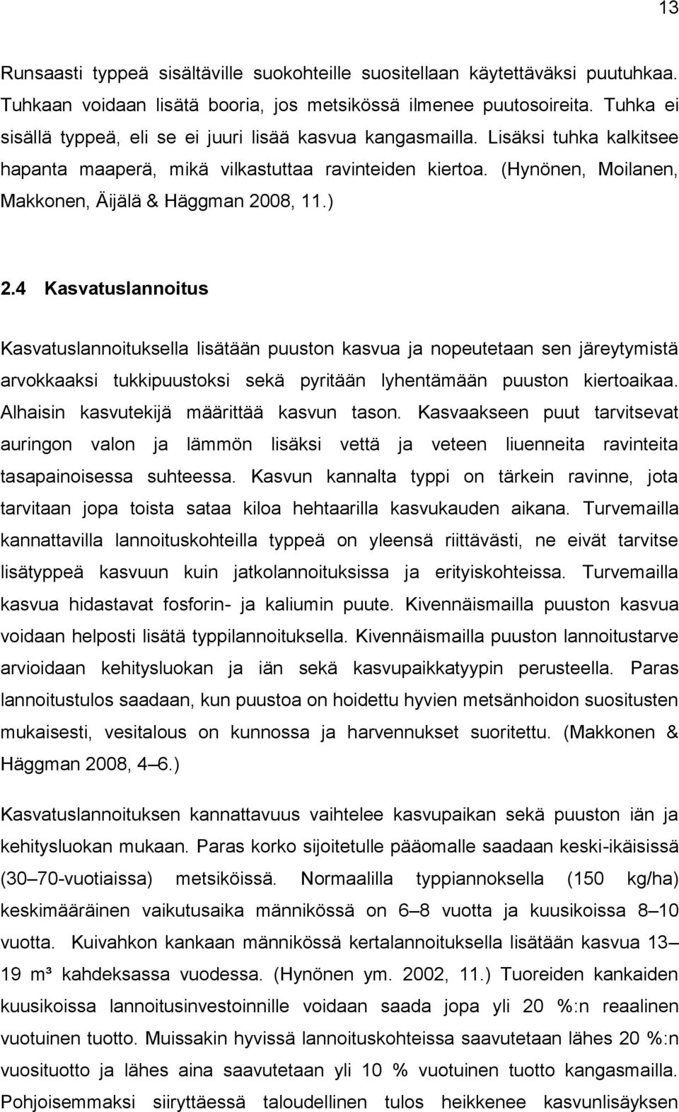 (Hynönen, Moilanen, Makkonen, Äijälä & Häggman 2008, 11.) 2.