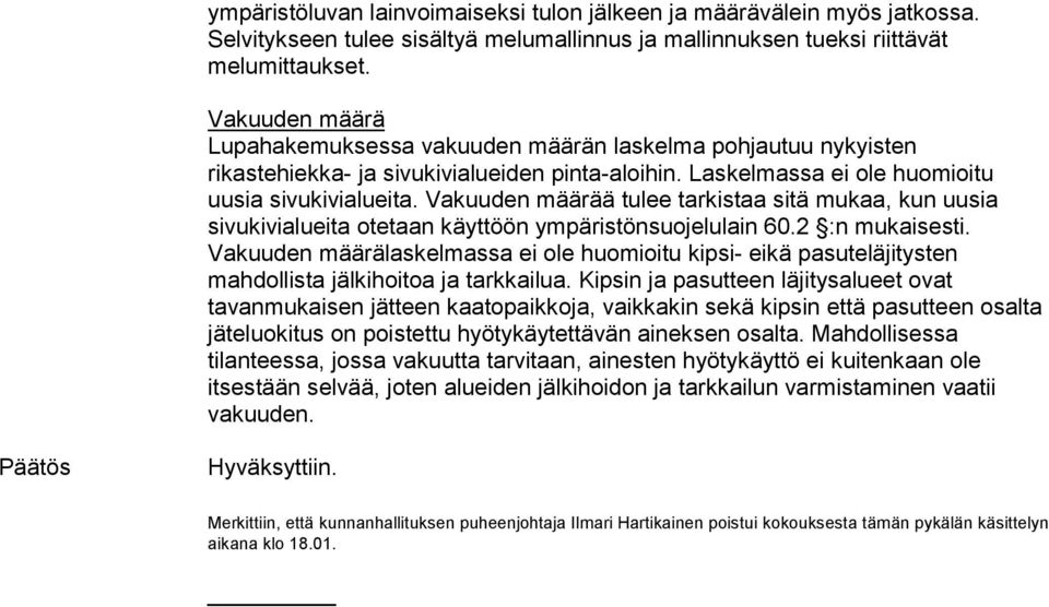 Vakuuden määrää tulee tarkistaa sitä mukaa, kun uusia sivukivialueita otetaan käyttöön ympäristönsuojelulain 60.2 :n mukaisesti.