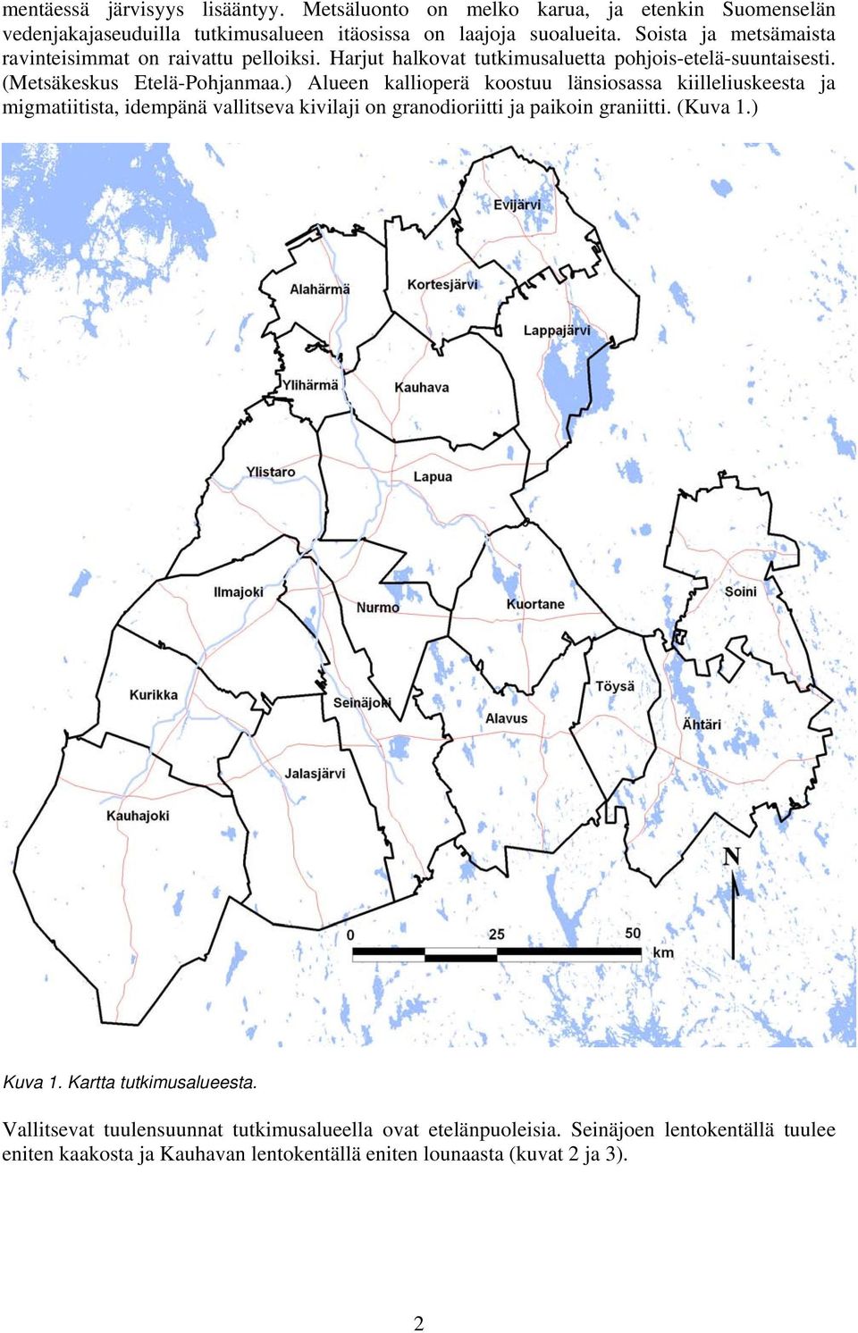 ) Alueen kallioperä koostuu länsiosassa kiilleliuskeesta ja migmatiitista, idempänä vallitseva kivilaji on granodioriitti ja paikoin graniitti. (Kuva 1.) Kuva 1.