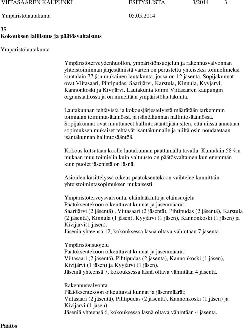 Sopijakunnat ovat Viitasaari, Pihtipudas, Saarijärvi, Karstula, Kinnula, Kyyjärvi, Kannonkoski ja Kivijärvi.