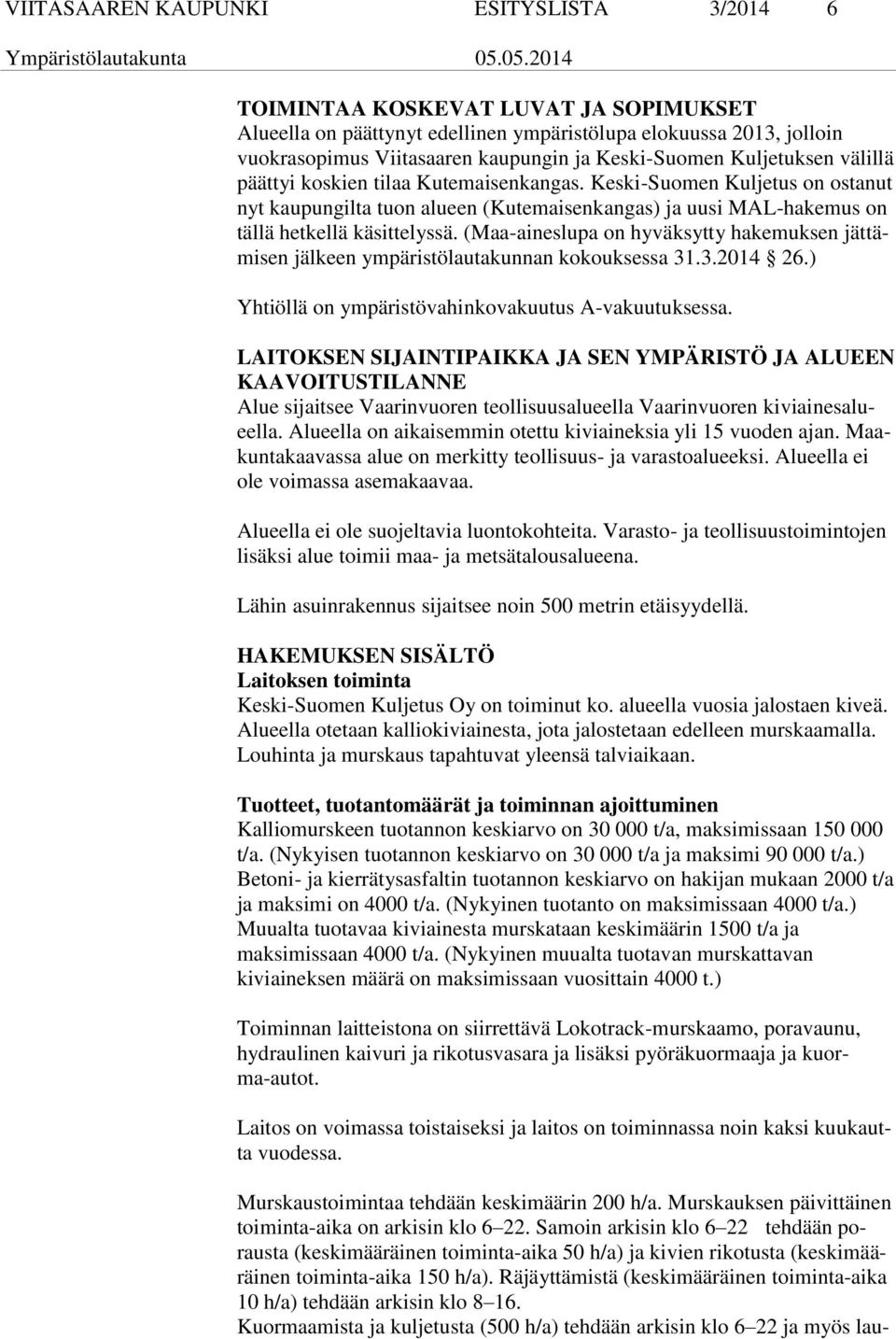 Keski-Suomen Kuljetus on ostanut nyt kaupungilta tuon alueen (Kutemaisenkangas) ja uusi MAL-hakemus on tällä hetkellä käsittelyssä.