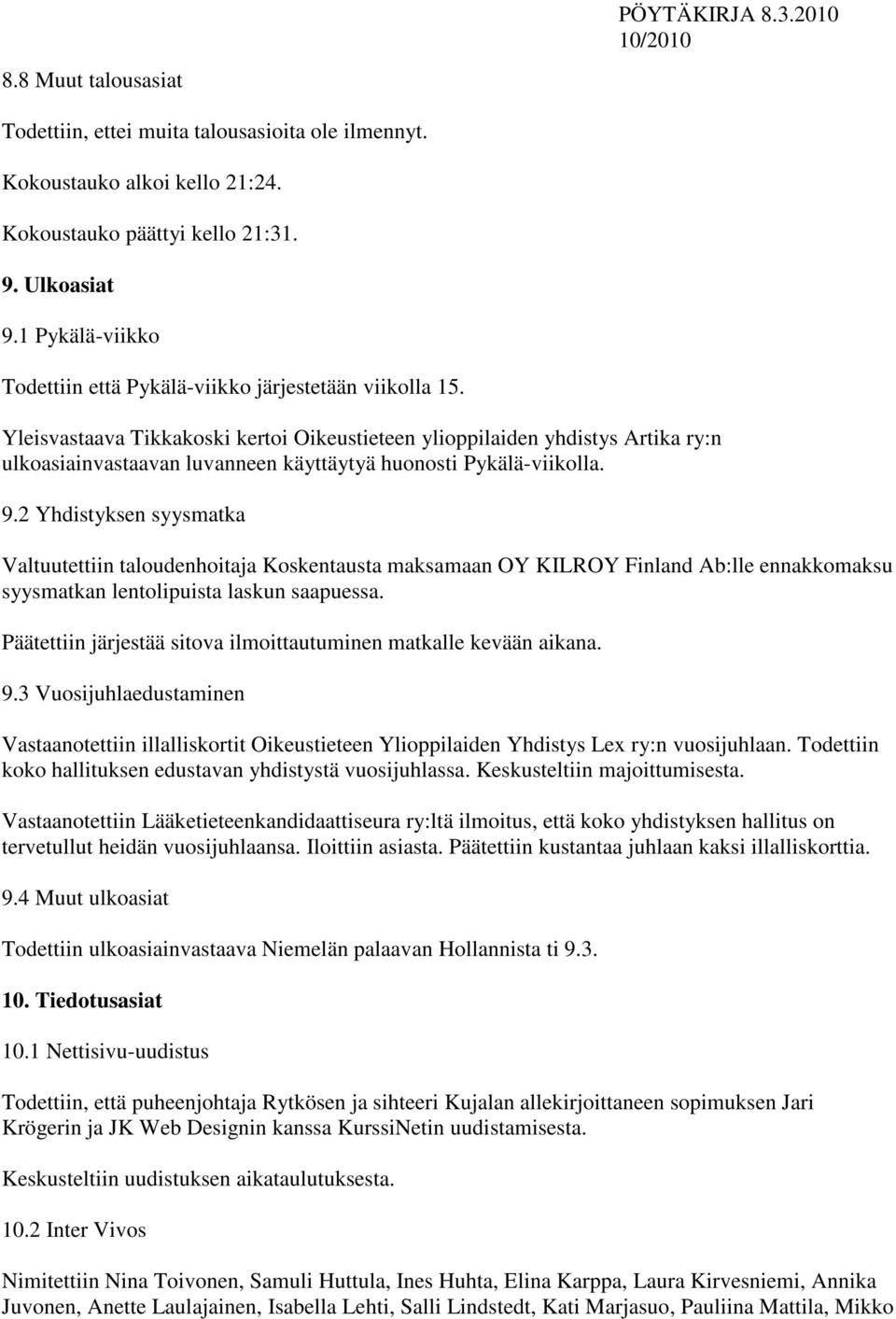 Yleisvastaava Tikkakoski kertoi Oikeustieteen ylioppilaiden yhdistys Artika ry:n ulkoasiainvastaavan luvanneen käyttäytyä huonosti Pykälä-viikolla. 9.