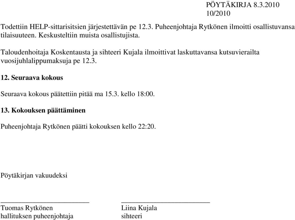 Taloudenhoitaja Koskentausta ja sihteeri Kujala ilmoittivat laskuttavansa kutsuvierailta vuosijuhlalippumaksuja pe 12.