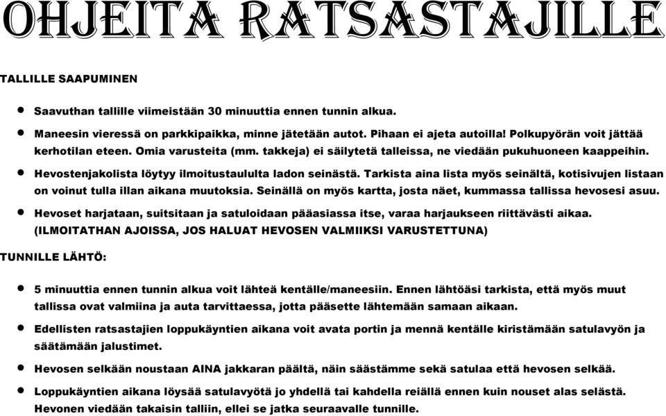 Tarkista aina lista myös seinältä, kotisivujen listaan on voinut tulla illan aikana muutoksia. Seinällä on myös kartta, josta näet, kummassa tallissa hevosesi asuu.