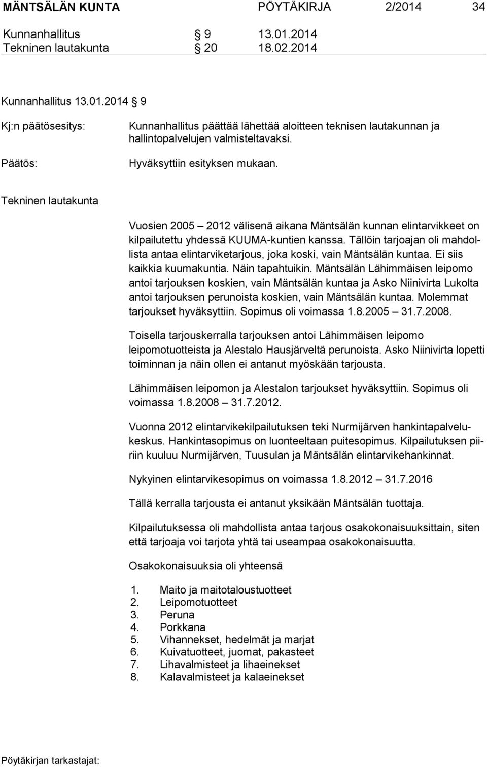 Tällöin tarjoajan oli mahdollista antaa elintarviketarjous, joka koski, vain Mäntsälän kuntaa. Ei siis kaikkia kuumakuntia. Näin tapahtuikin.