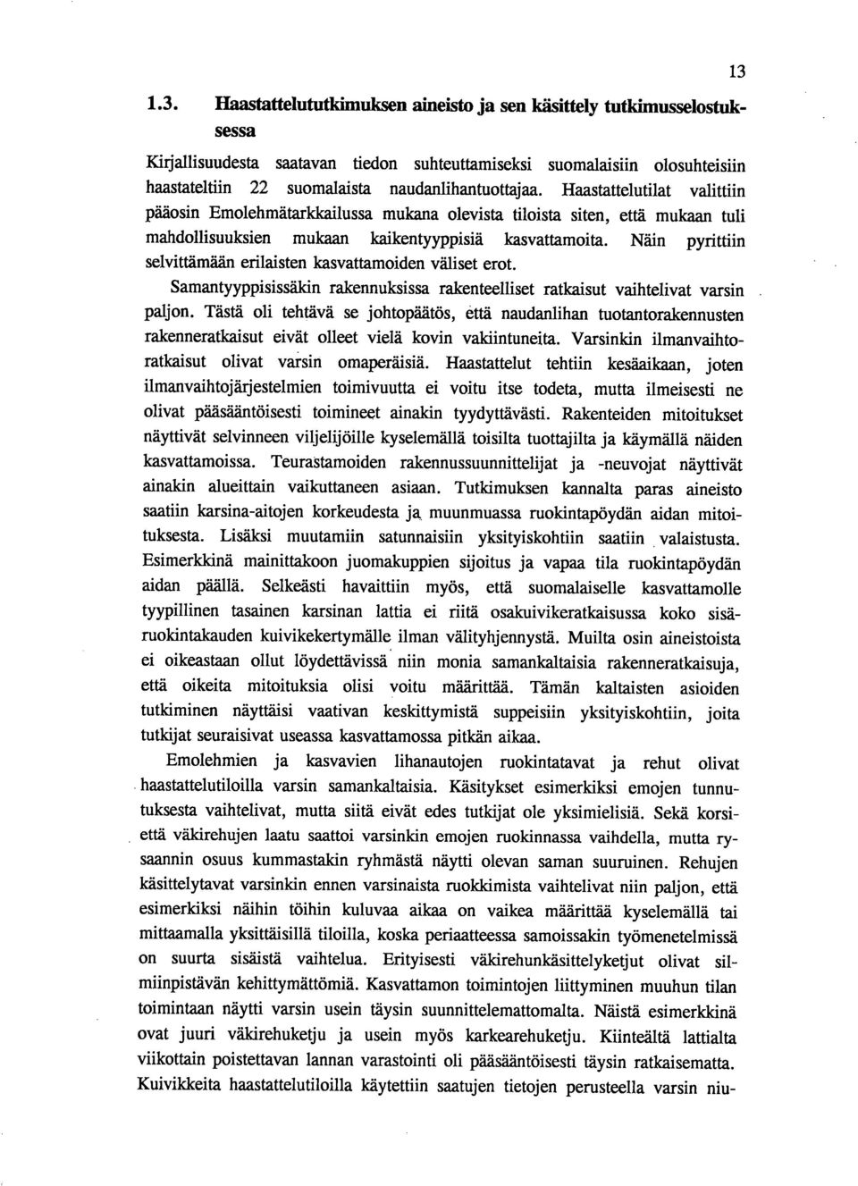 Näin pyrittiin selvittämään erilaisten kasvattamoiden väliset erot. Samantyyppisissälcin rakennuksissa rakenteelliset ratkaisut vaihtelivat varsin paljon.