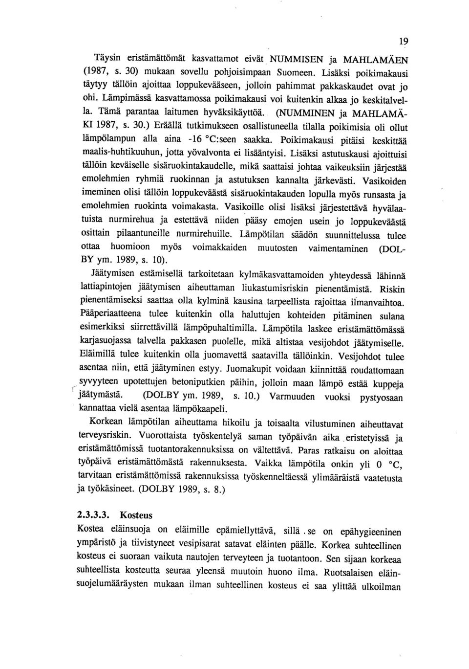 Tämä parantaa laitumen hyväksikäyttöä.. (NUMMINEN ja MAHLAMÄ- KI 1987, s. 30.) Eräällä tutkimukseen osallistuneella tilalla poikimisia oli ollut lämpölampun alla aina -16 C:seen saakka.