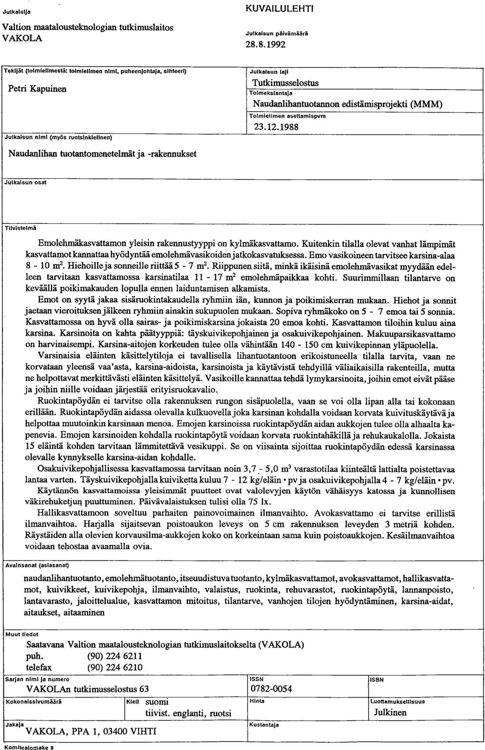 edistämisprojekti (MMM) Toimielimen asettamispym 23.12.1988 Naudanlihan tuotantomenetelmät ja -rakennukset Julkaisun osat Tilvistelmä Emolehmfficasvattamon yleisin rakennustyyppi on kylmäkasvattamo.