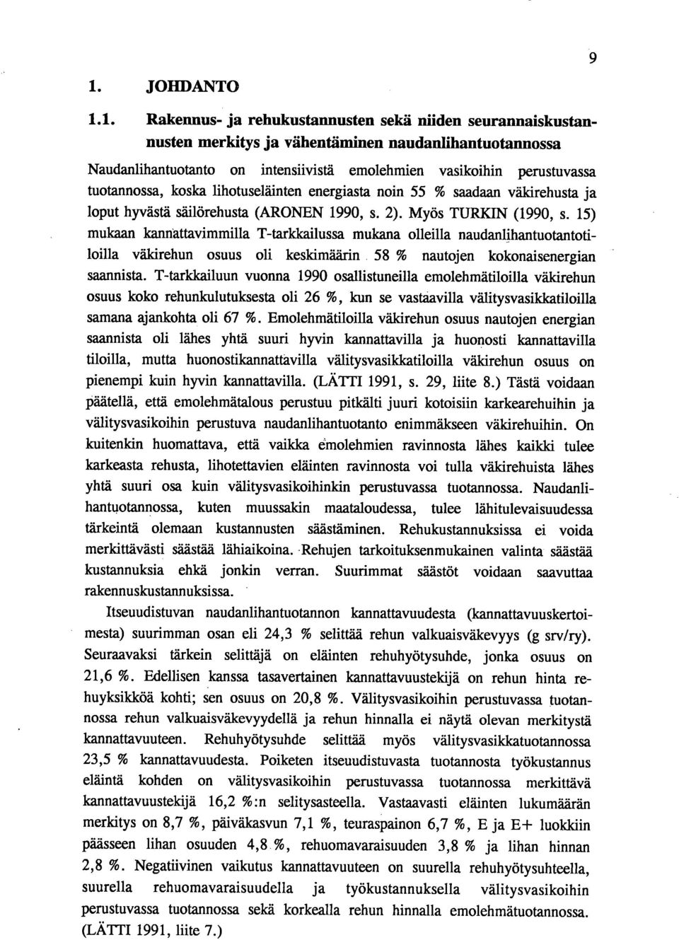 15) mukaan kannattavimmilla T-tarkkailussa mukana olleilla naudanlihantuotantotiloilla väkirehun osuus oli keskimäärin 58 % nautojen kokonaisenergian saannista.