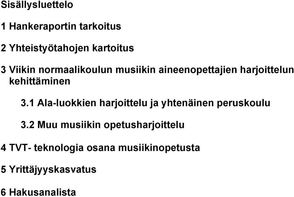 1 Ala-luokkien harjoittelu ja yhtenäinen peruskoulu 3.