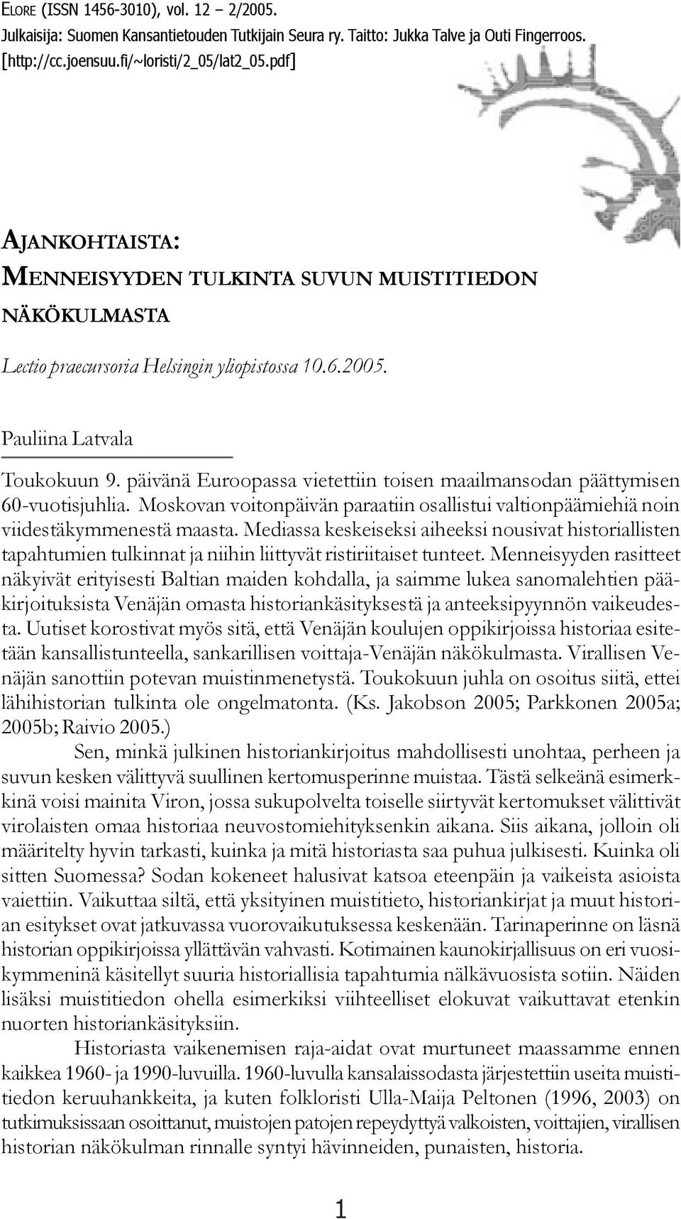 päivänä Euroopassa vietettiin toisen maailmansodan päättymisen 60-vuotisjuhlia. Moskovan voitonpäivän paraatiin osallistui valtionpäämiehiä noin viidestäkymmenestä maasta.