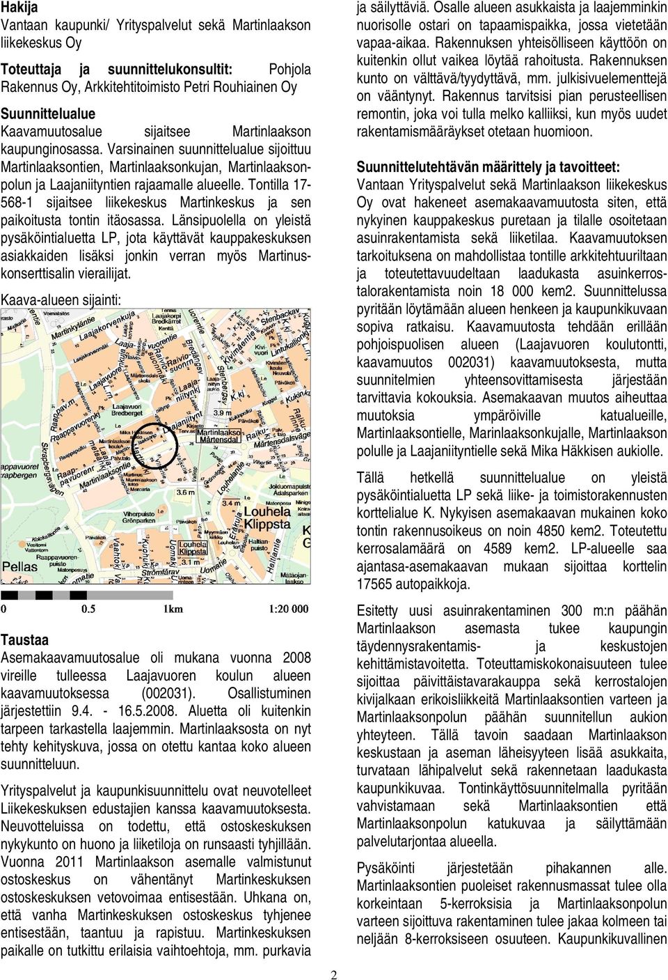 Tontilla 17-568-1 sijaitsee liikekeskus Martinkeskus ja sen paikoitusta tontin itäosassa.