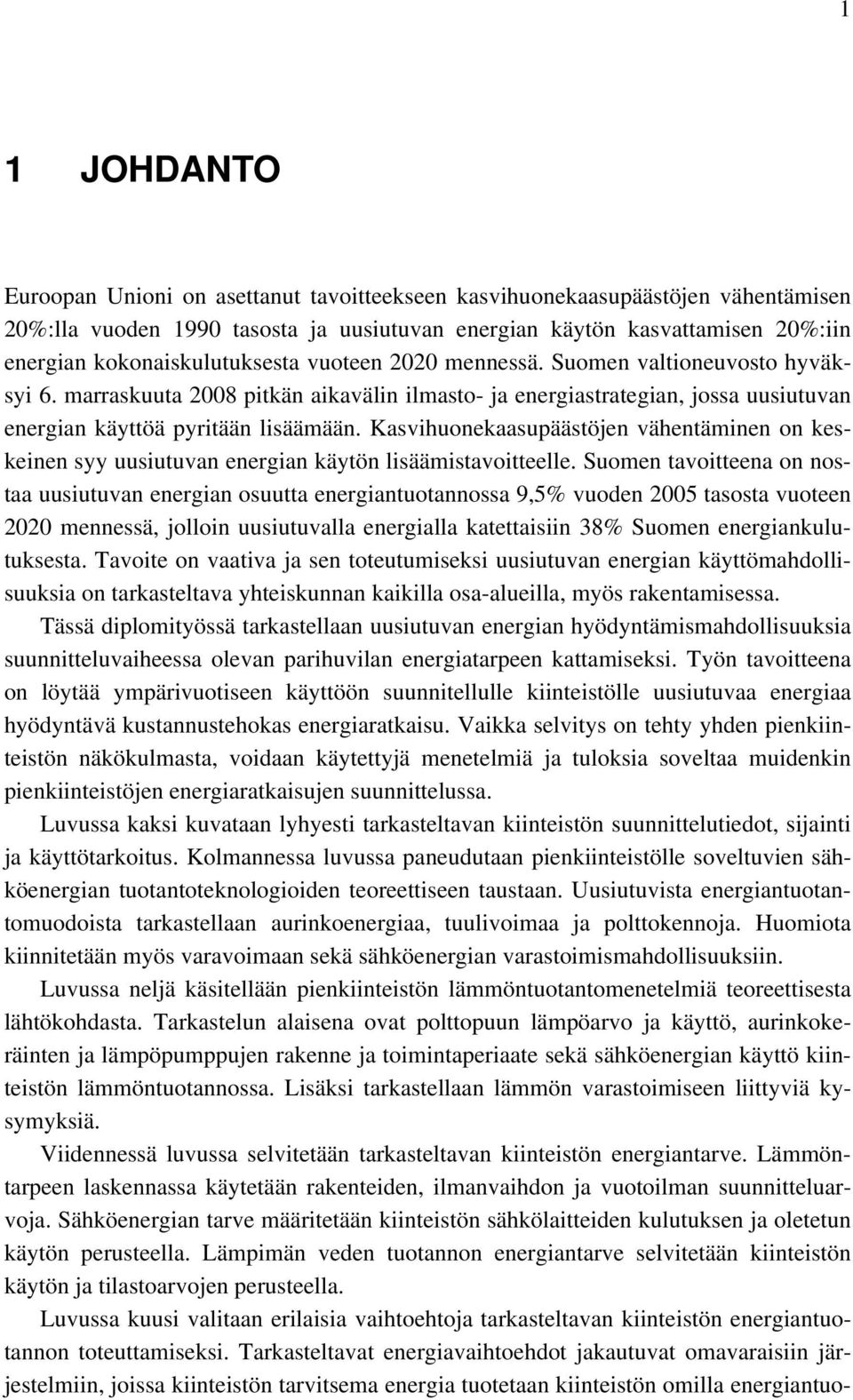 Kasvihuonekaasupäästöjen vähentäminen on keskeinen syy uusiutuvan energian käytön lisäämistavoitteelle.