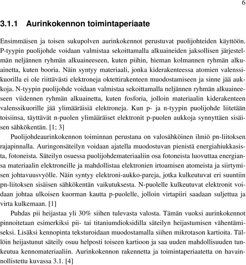 Näin syntyy materiaali, jonka kiderakenteessa atomien valenssikuorilla ei ole riittävästi elektroneja oktettirakenteen muodostamiseen ja sinne jää aukkoja.