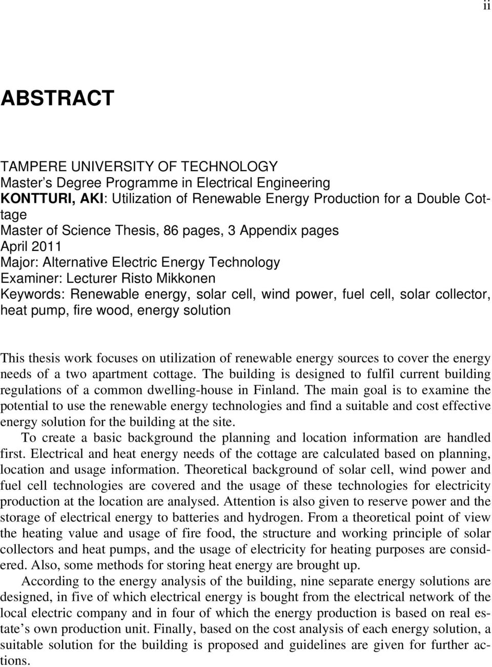 collector, heat pump, fire wood, energy solution This thesis work focuses on utilization of renewable energy sources to cover the energy needs of a two apartment cottage.